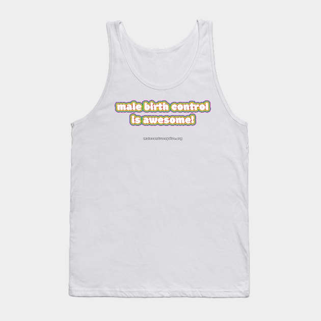 Male Birth Control is Awesome! Tank Top by Male Contraceptive Initiative